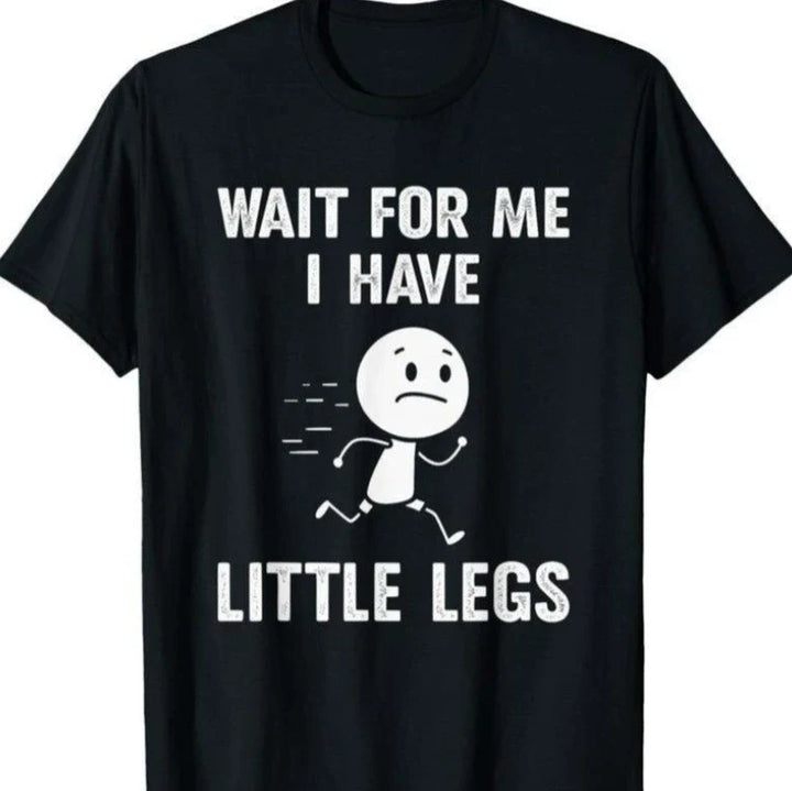 "Wait For Me, I Have Little Legs" Funny Graphic T-Shirt