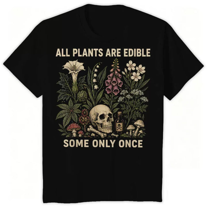 All Plants Are Edible... Some Only Once Graphic T-Shirt