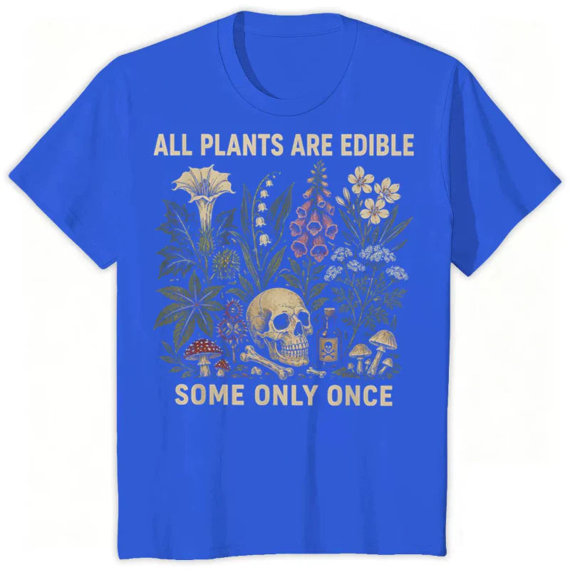 All Plants Are Edible... Some Only Once Graphic T-Shirt