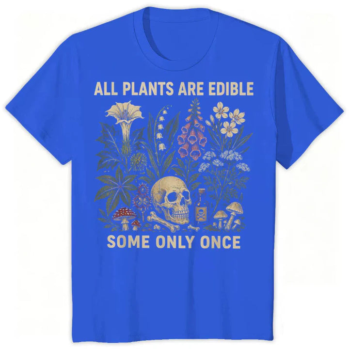 All Plants Are Edible... Some Only Once Graphic T-Shirt