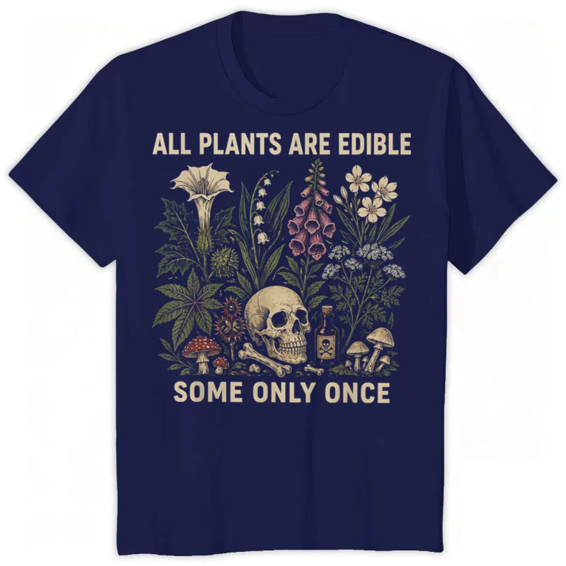 All Plants Are Edible... Some Only Once Graphic T-Shirt