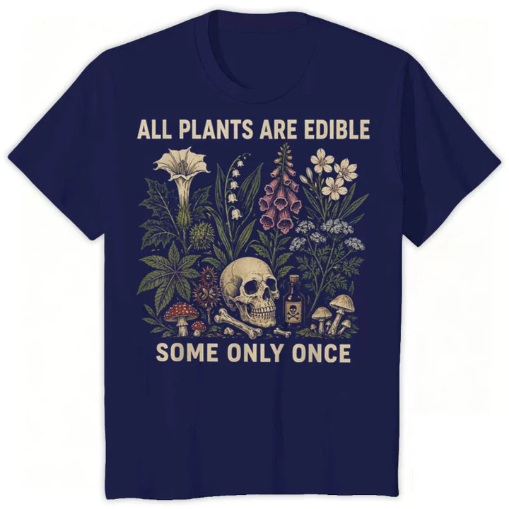 All Plants Are Edible... Some Only Once Graphic T-Shirt