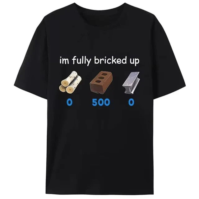 “I’m Fully Bricked Up” Funny Graphic T-Shirt