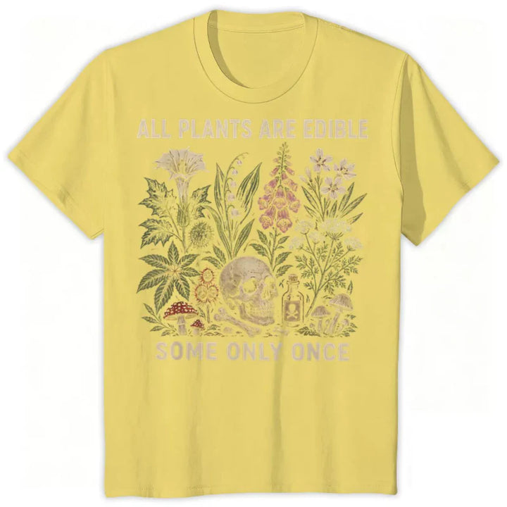 All Plants Are Edible... Some Only Once Graphic T-Shirt
