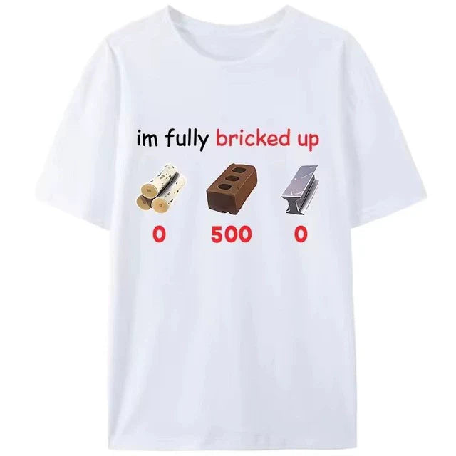 “I’m Fully Bricked Up” Funny Graphic T-Shirt