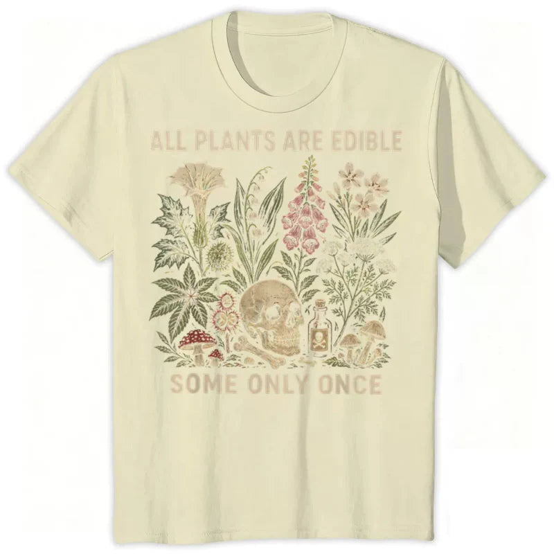 All Plants Are Edible... Some Only Once Graphic T-Shirt