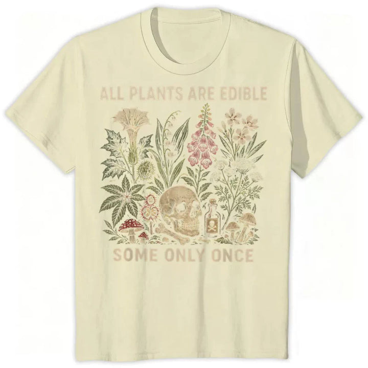 All Plants Are Edible... Some Only Once Graphic T-Shirt